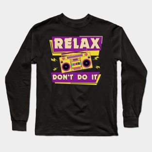 Relax Don't Do It Long Sleeve T-Shirt